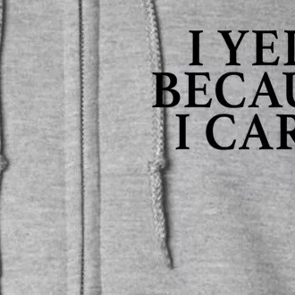 I Yell Because I Care Full Zip Hoodie