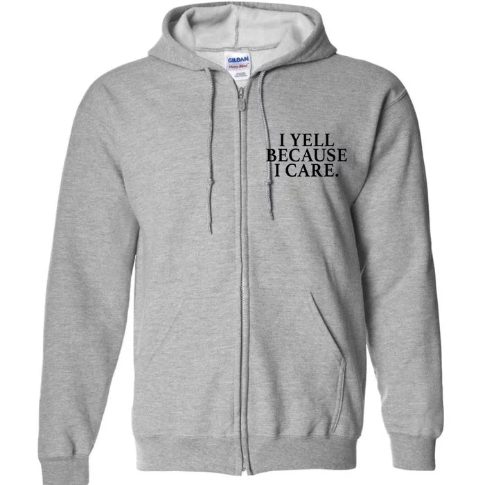 I Yell Because I Care Full Zip Hoodie