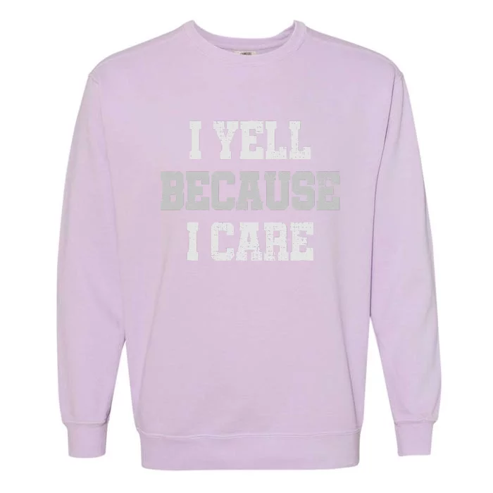 I Yell Because I Care Garment-Dyed Sweatshirt