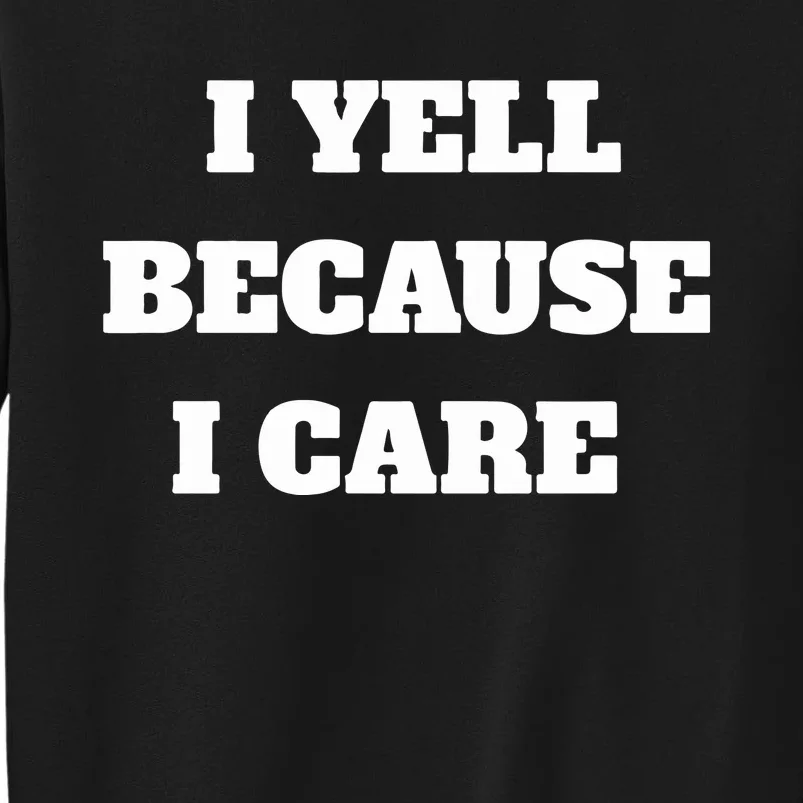 I Yell Because I Care Sweatshirt