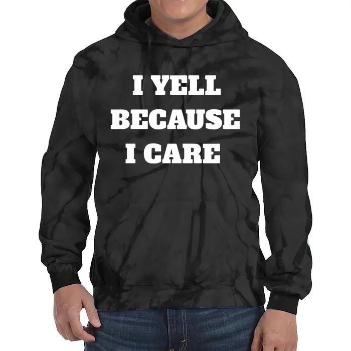 I Yell Because I Care Tie Dye Hoodie