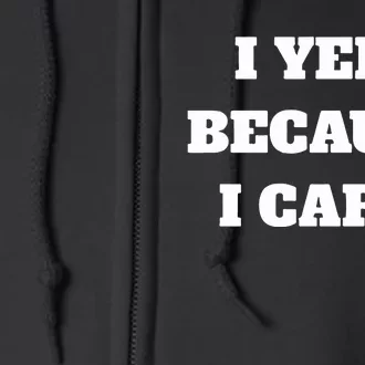 I Yell Because I Care Full Zip Hoodie