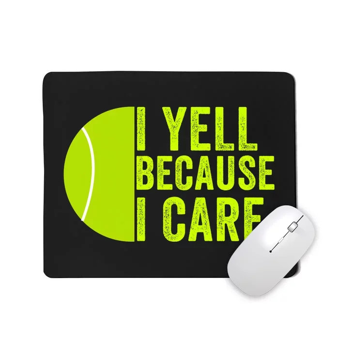 I Yell Because I Care Tennis Pride Tennis Mom Tennis Dad Tennis Parent Mousepad