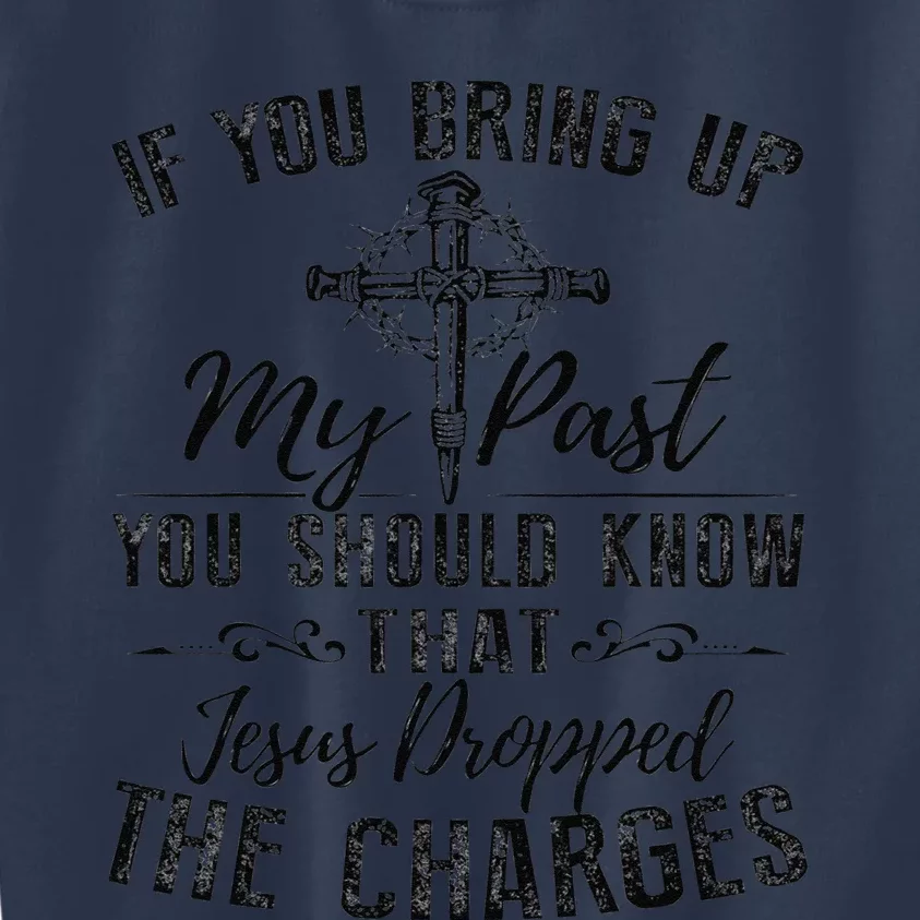 If You Bring Up My Past You Should Know That Jesus Fun Kids Sweatshirt