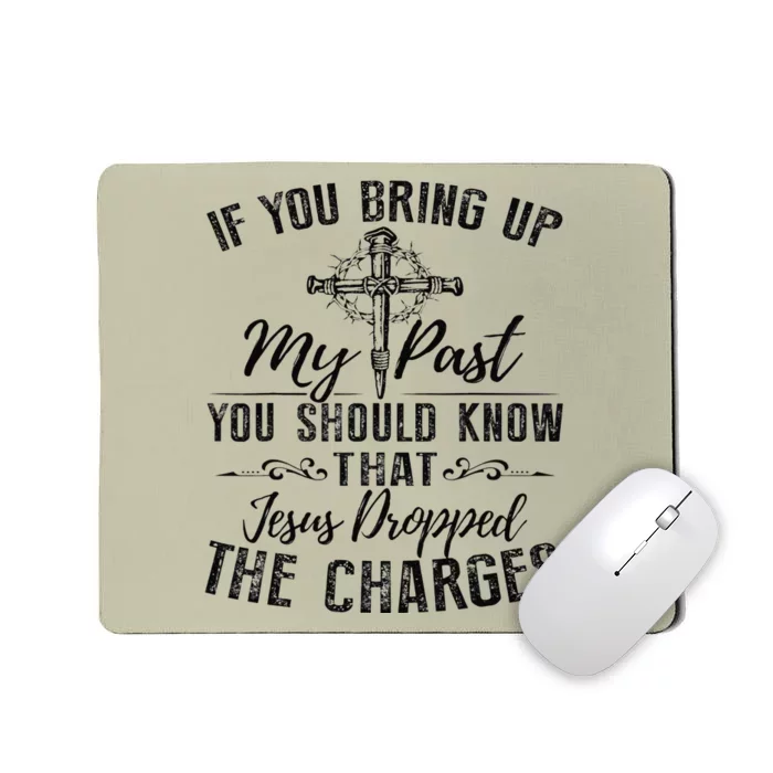 If You Bring Up My Past You Should Know That Jesus Fun Mousepad