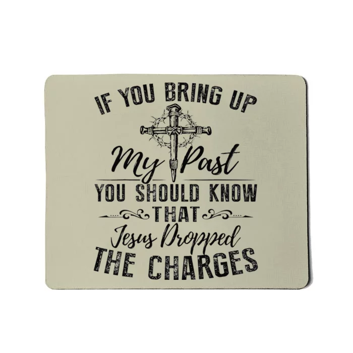 If You Bring Up My Past You Should Know That Jesus Fun Mousepad