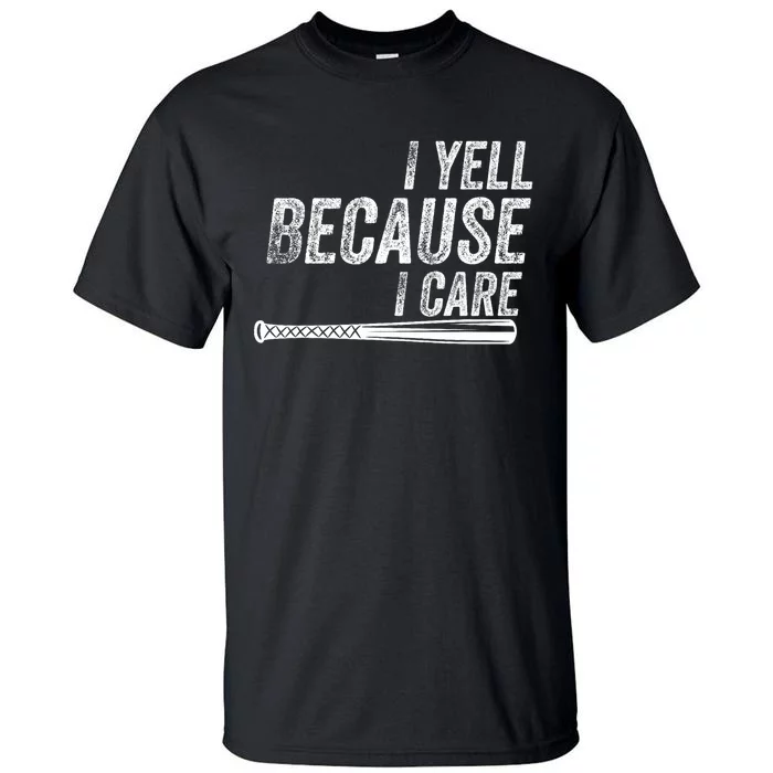 I Yell Because I Care Baseball Softball Dad Mom Tall T-Shirt