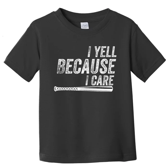 I Yell Because I Care Baseball Softball Dad Mom Toddler T-Shirt