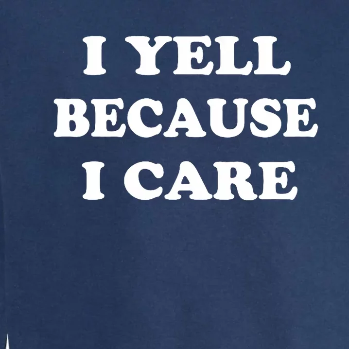 I Yell Because I Care Garment-Dyed Sweatshirt