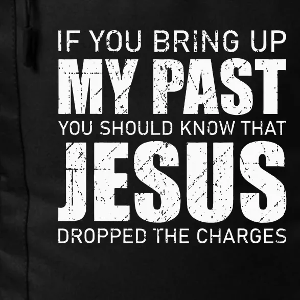 If You Bring Up My Past You Should Know Jesus Dropped Charge Daily Commute Backpack