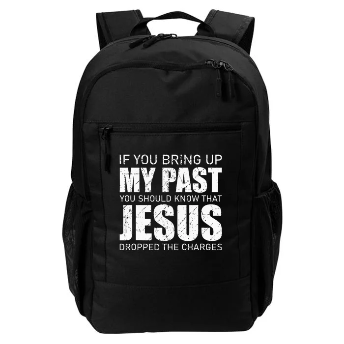 If You Bring Up My Past You Should Know Jesus Dropped Charge Daily Commute Backpack