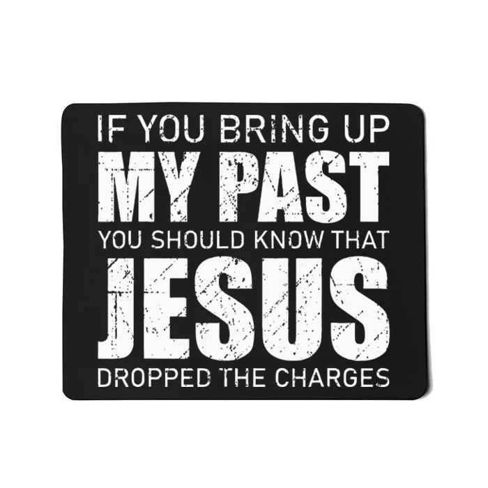 If You Bring Up My Past You Should Know Jesus Dropped Charge Mousepad