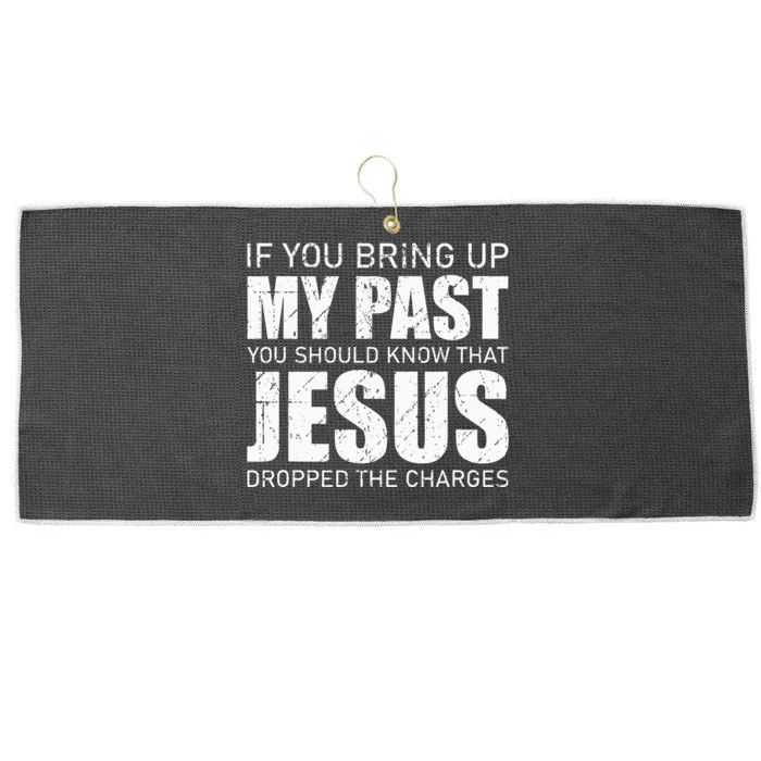 If You Bring Up My Past You Should Know Jesus Dropped Charge Large Microfiber Waffle Golf Towel