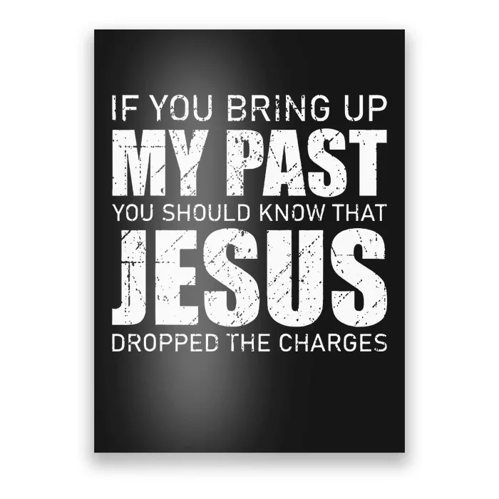 If You Bring Up My Past You Should Know Jesus Dropped Charge Poster