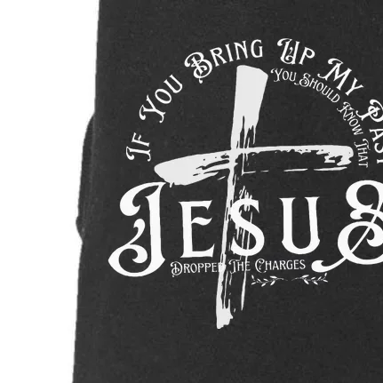 If You Bring Up My Past You Should Know That Jesus Dropped Doggie 3-End Fleece Hoodie