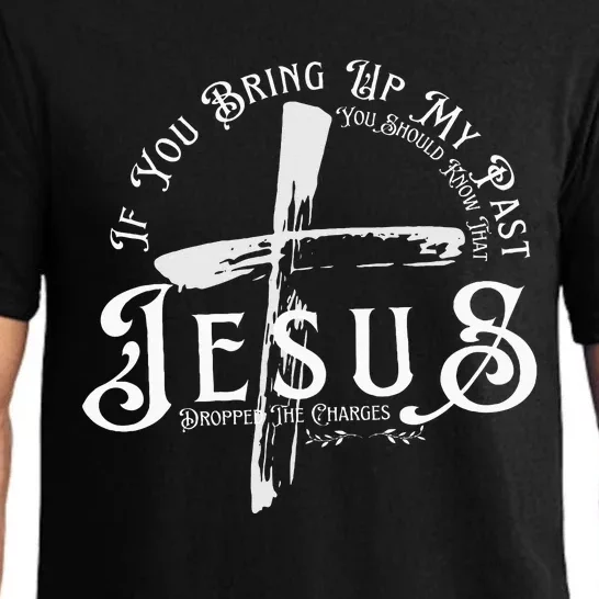 If You Bring Up My Past You Should Know That Jesus Dropped Pajama Set