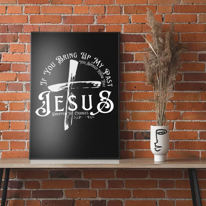 If You Bring Up My Past You Should Know That Jesus Dropped Poster