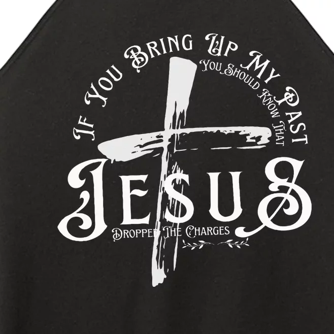 If You Bring Up My Past You Should Know That Jesus Dropped Women’s Perfect Tri Rocker Tank