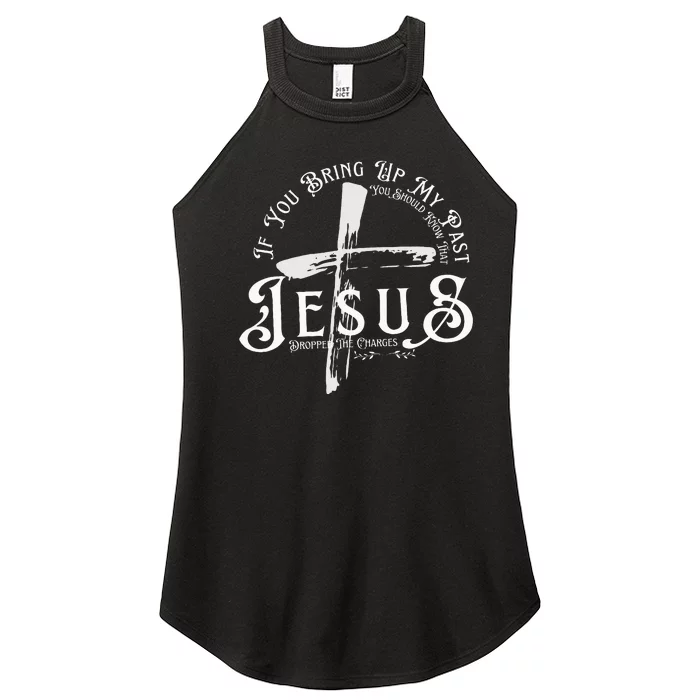 If You Bring Up My Past You Should Know That Jesus Dropped Women’s Perfect Tri Rocker Tank