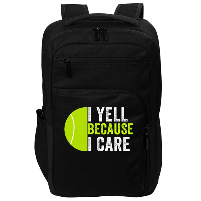 I Yell Because I Care Proud Tennis Parent Tennis Pride Tennis Mom Tennis Dad Impact Tech Backpack