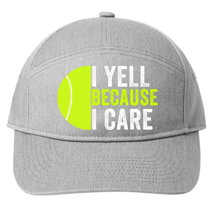 I Yell Because I Care Proud Tennis Parent Tennis Pride Tennis Mom Tennis Dad 7-Panel Snapback Hat