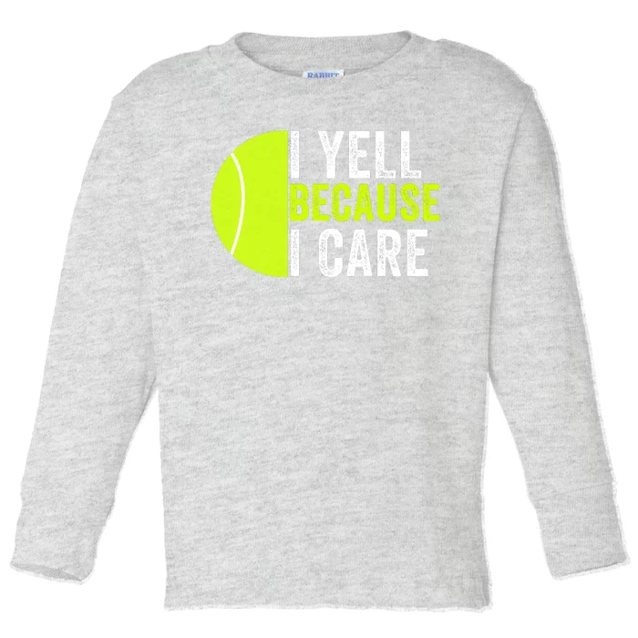 I Yell Because I Care Proud Tennis Parent Tennis Pride Tennis Mom Tennis Dad Toddler Long Sleeve Shirt