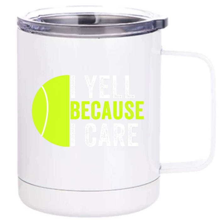 I Yell Because I Care Proud Tennis Parent Tennis Pride Tennis Mom Tennis Dad Front & Back 12oz Stainless Steel Tumbler Cup