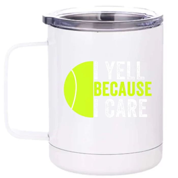 I Yell Because I Care Proud Tennis Parent Tennis Pride Tennis Mom Tennis Dad Front & Back 12oz Stainless Steel Tumbler Cup