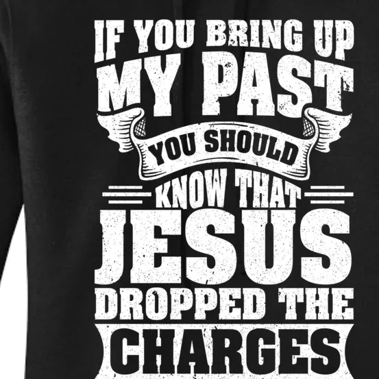 If You Bring Up My Past You Should Know That Jesus Dropped Women's Pullover Hoodie