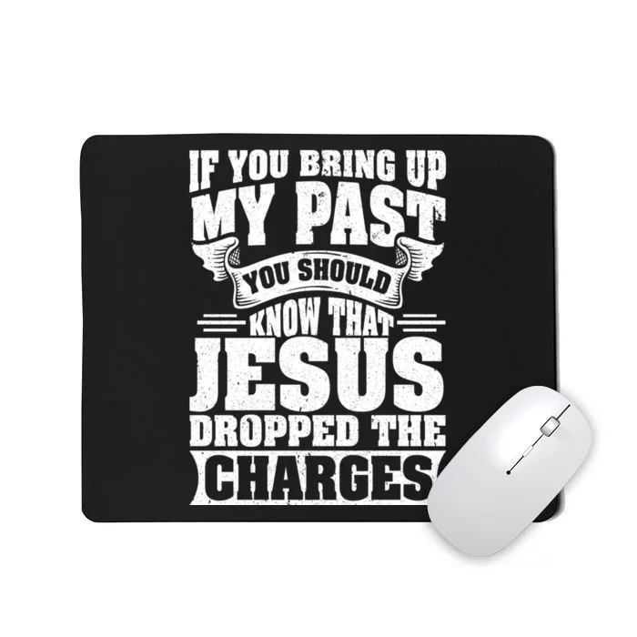 If You Bring Up My Past You Should Know That Jesus Dropped Mousepad