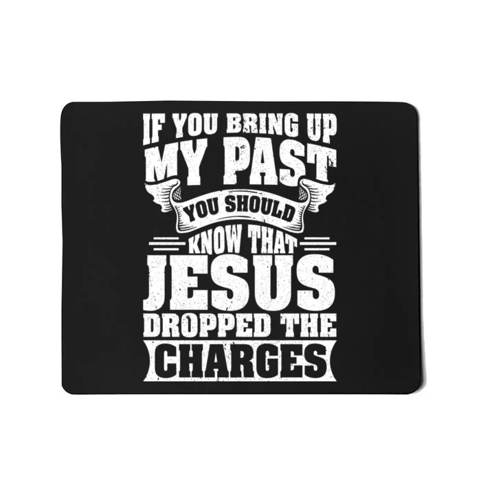 If You Bring Up My Past You Should Know That Jesus Dropped Mousepad