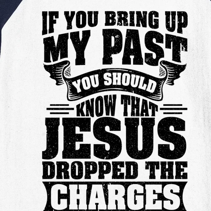 If You Bring Up My Past You Should Know That Jesus Dropped Baseball Sleeve Shirt