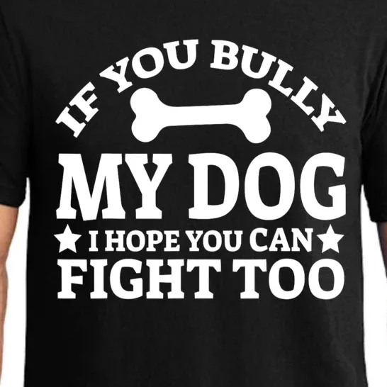 If You Bully My Dog I Hope You Can Fight Too Funny Dog Pajama Set