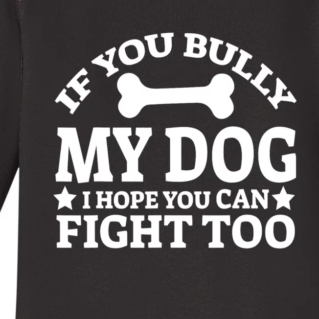 If You Bully My Dog I Hope You Can Fight Too Funny Dog Baby Long Sleeve Bodysuit