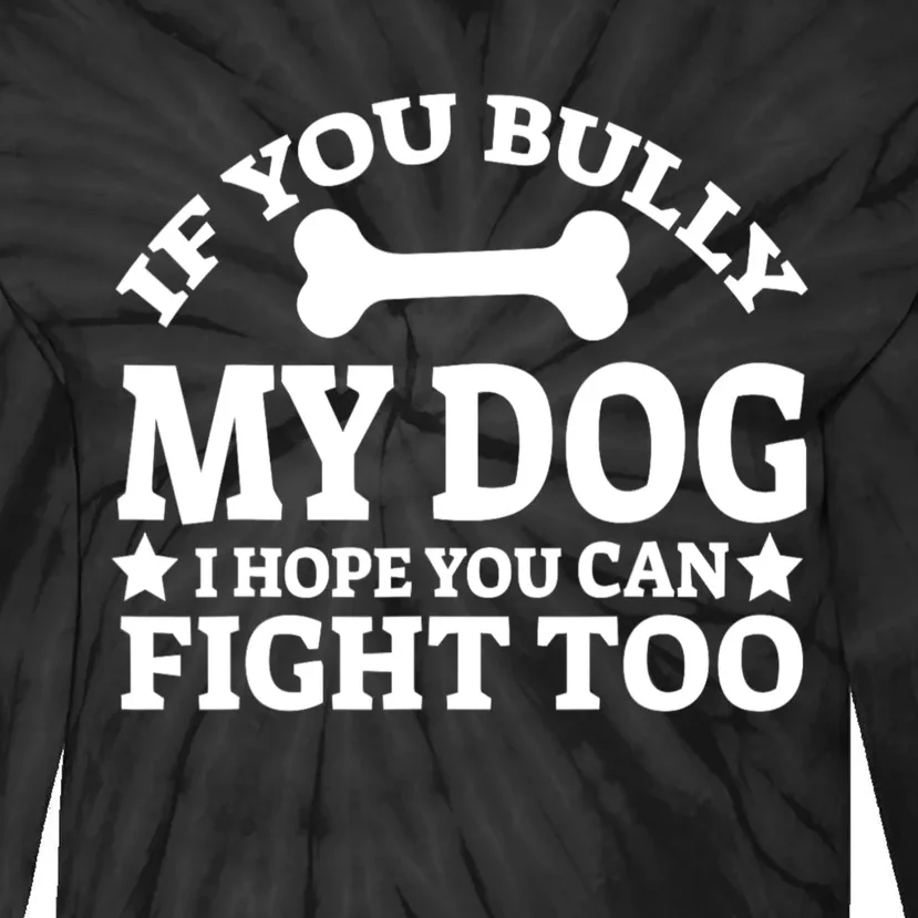 If You Bully My Dog I Hope You Can Fight Too Funny Dog Tie-Dye Long Sleeve Shirt