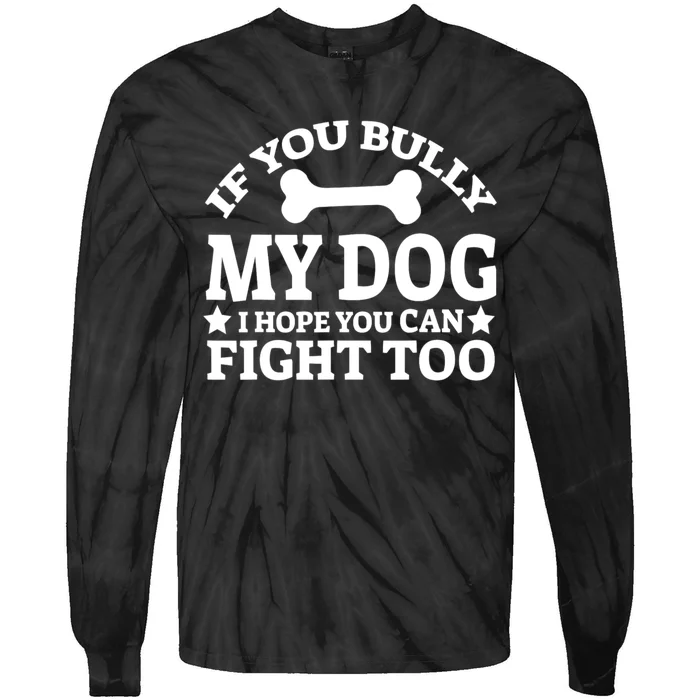 If You Bully My Dog I Hope You Can Fight Too Funny Dog Tie-Dye Long Sleeve Shirt