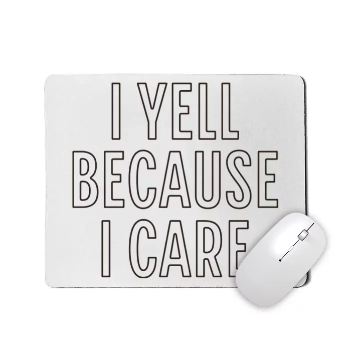 I Yell Because I Care Funny Attitude Sarcastic Party Gift Mousepad