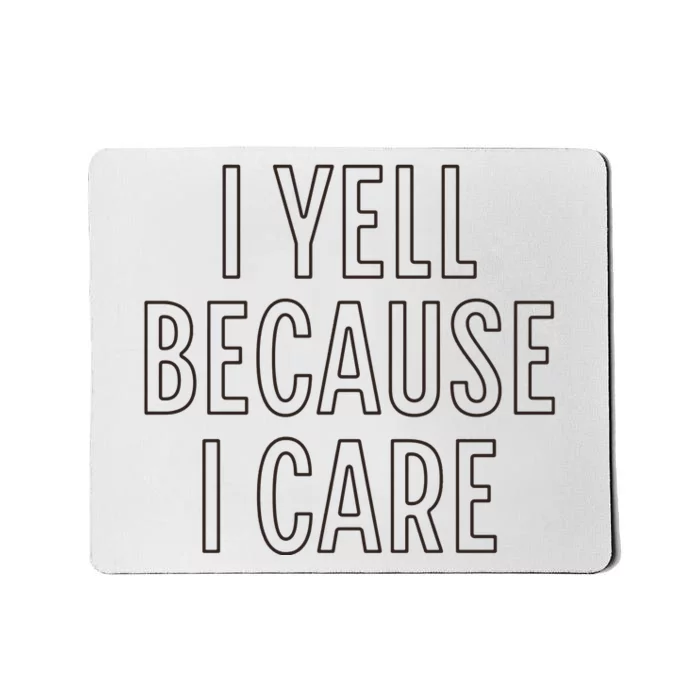 I Yell Because I Care Funny Attitude Sarcastic Party Gift Mousepad