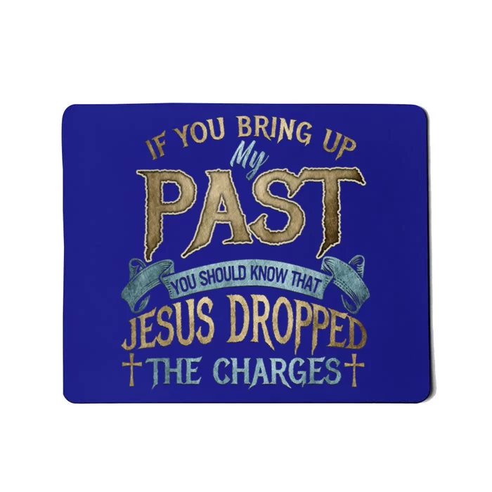 If You Bring Up My Past You Should Know That Jesus Dropped Mousepad