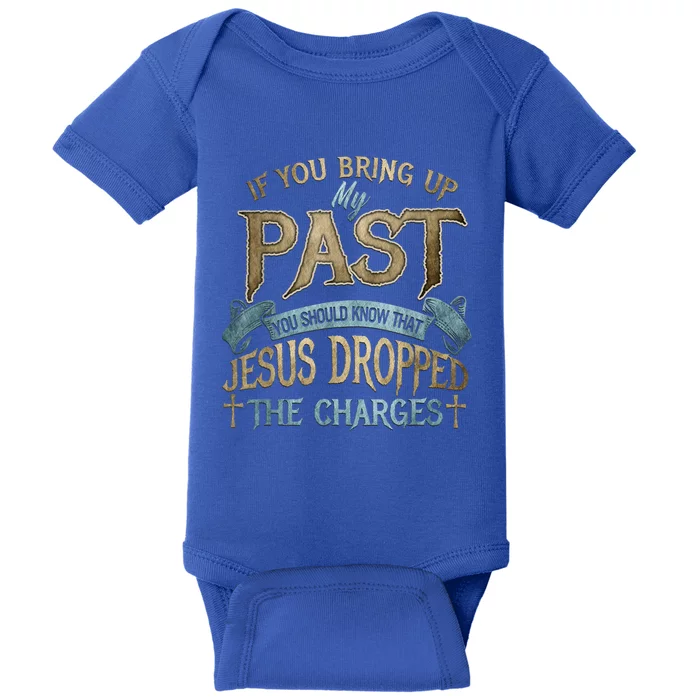 If You Bring Up My Past You Should Know That Jesus Dropped Baby Bodysuit