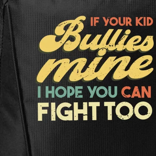 If Your Bullies Mine I Hope You Can Fight Too Gift City Backpack