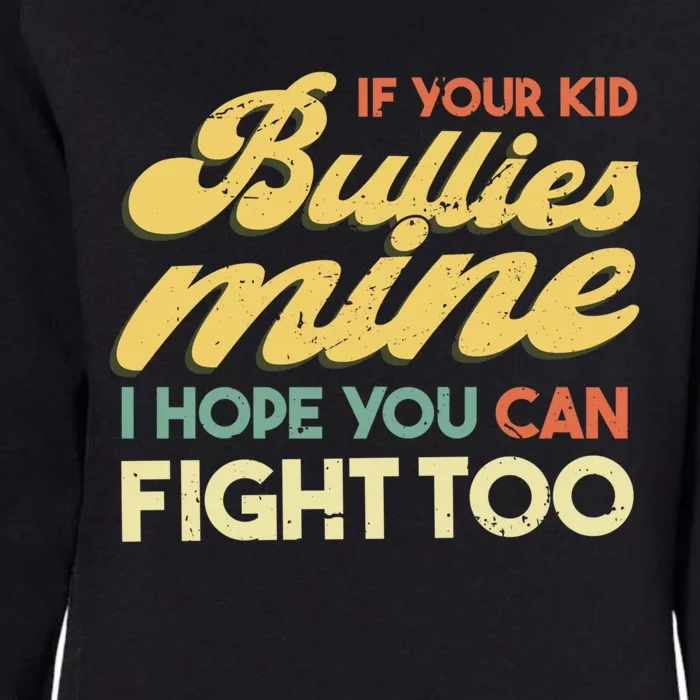 If Your Bullies Mine I Hope You Can Fight Too Gift Womens California Wash Sweatshirt