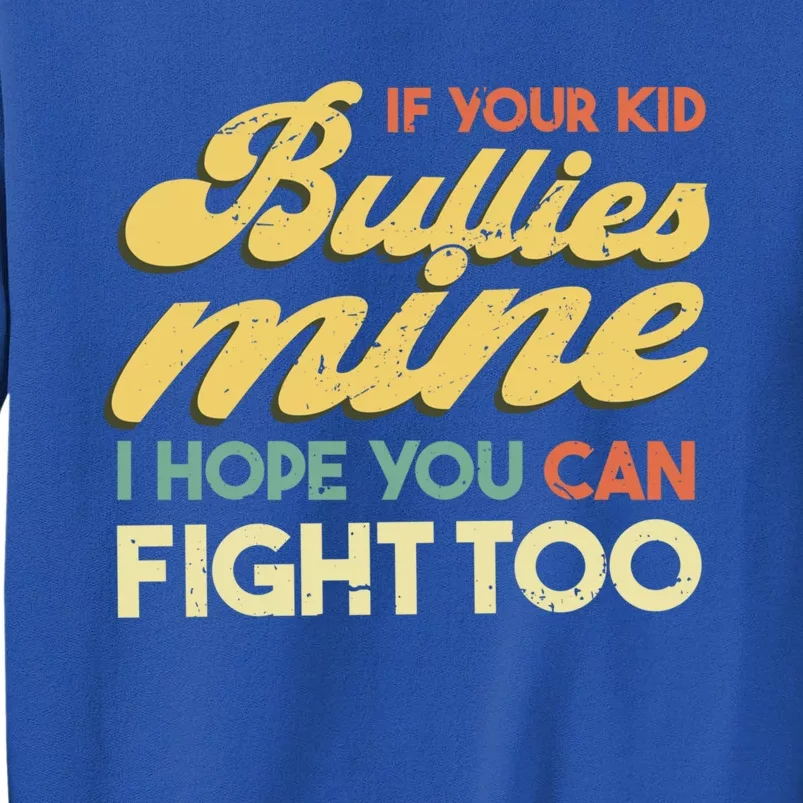 If Your Bullies Mine I Hope You Can Fight Too Gift Tall Sweatshirt