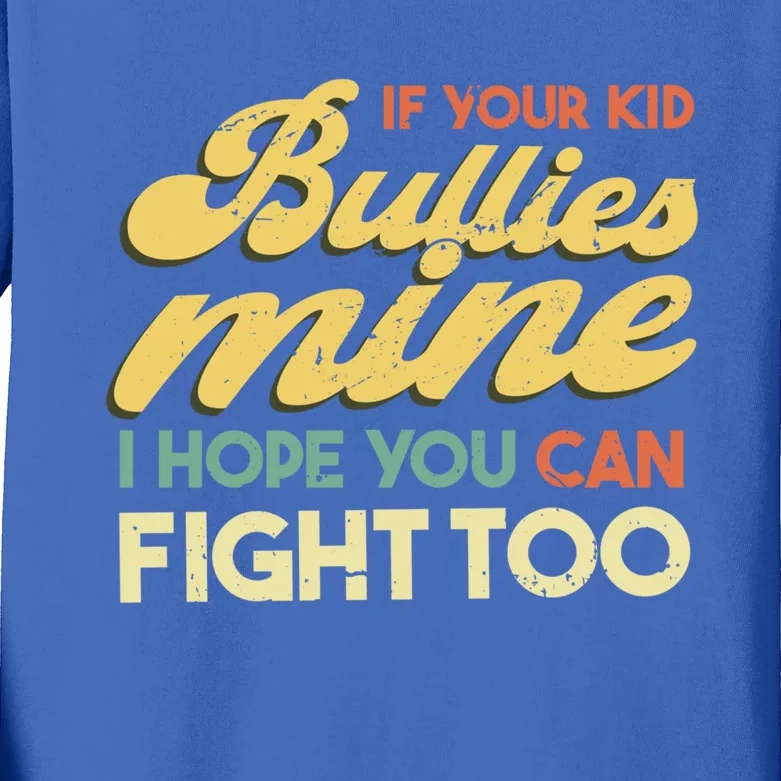 If Your Bullies Mine I Hope You Can Fight Too Gift Kids Long Sleeve Shirt