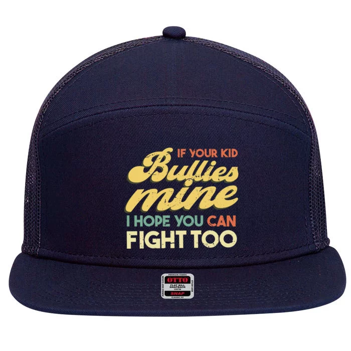 If Your Bullies Mine I Hope You Can Fight Too Gift 7 Panel Mesh Trucker Snapback Hat