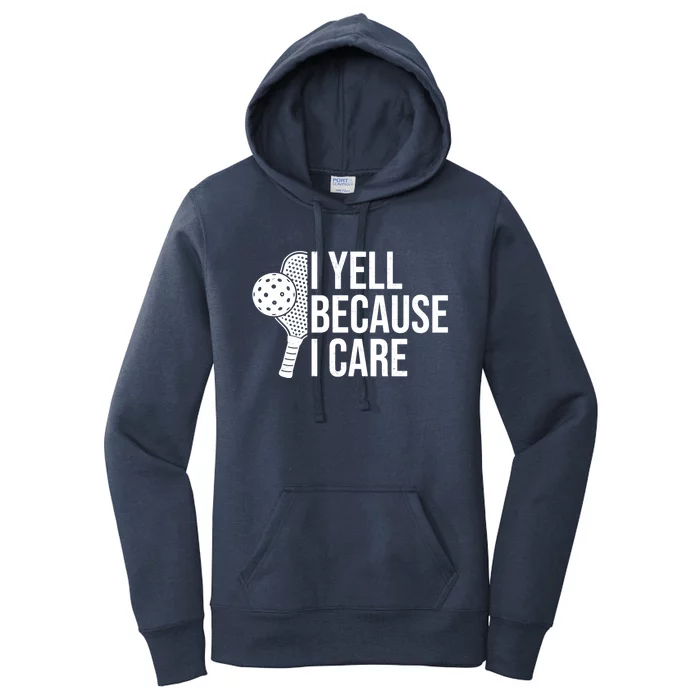 I Yell Because I Care Funny Pickleball Humor Dad Fathers Day Gift Women's Pullover Hoodie