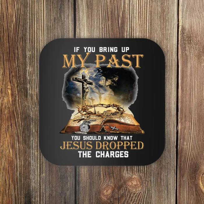 If You Bring Up My Past You Should Know That Jesus Dropped Coaster