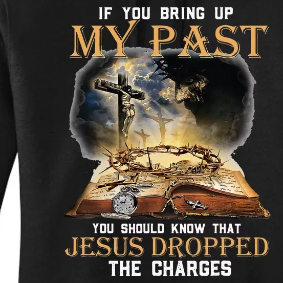 If You Bring Up My Past You Should Know That Jesus Dropped Women's Pullover Hoodie