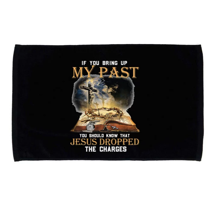 If You Bring Up My Past You Should Know That Jesus Dropped Microfiber Hand Towel