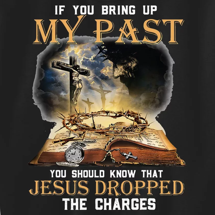 If You Bring Up My Past You Should Know That Jesus Dropped Kids Sweatshirt